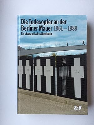 Bild des Verkufers fr Die Todesopfer an der Berliner Mauer 1961-1989. Ein biographisches Handbuch (2.durchgesehene Auflage) zum Verkauf von Bildungsbuch