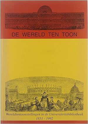 Bild des Verkufers fr De wereld ten toon : wereldtentoonstellingen in de Universiteitsbibliotheek, 1851-1992 zum Verkauf von Untje.com