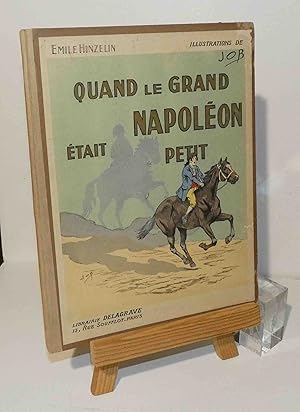 Seller image for Quand le grand Napolon tait petit. Illustrations de JOB Paris. Delagrave. 1932. for sale by Mesnard - Comptoir du Livre Ancien