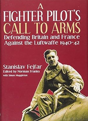 Image du vendeur pour A Fighter Pilot's Call to Arms: Defending Britain and France Against the Luftwaffe, 1940-1942 mis en vente par WeBuyBooks