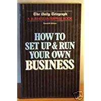 Bild des Verkufers fr How to Set Up and Run Your Own Business: "Daily Telegraph" Business Enterprise Book zum Verkauf von WeBuyBooks