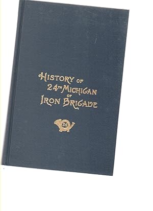 Seller image for History of the Twenty-Fourth Michigan of the Iron Brigade, Known As the Detroit and Wayne County Regiment for sale by Mossback Books