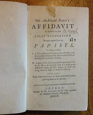 Mr Archibald Bower's affidavit in answer to the false accusation brought against him by papists.