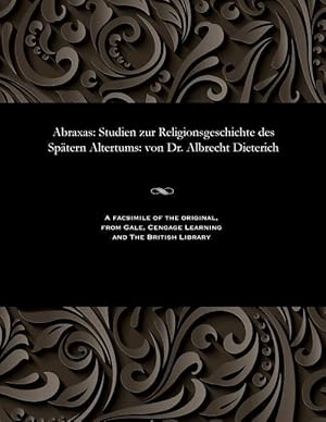 Bild des Verkufers fr Abraxas: Studien Zur Religionsgeschichte Des Spaetern Altertums: Von Dr. Albrecht Dieterich zum Verkauf von moluna