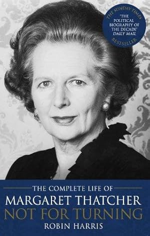 Immagine del venditore per Not for Turning: The Complete Life of Margaret Thatcher venduto da WeBuyBooks