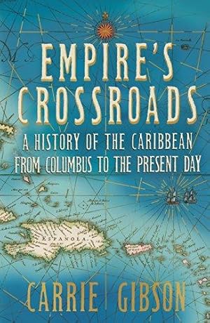 Imagen del vendedor de Empire's Crossroads: The Caribbean From Columbus to the Present Day a la venta por WeBuyBooks