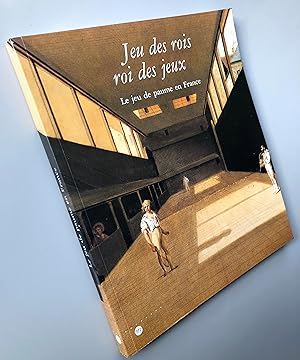 LE JEU DE PAUME EN FRANCE : JEU DES ROIS - ROI DES JEUX