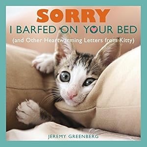 Bild des Verkufers fr Sorry I Barfed on Your Bed (and Other Heartwarming Letters from Kitty) zum Verkauf von WeBuyBooks