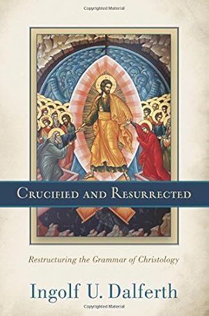 Bild des Verkufers fr Crucified and Resurrected    Restructuring the Grammar of Christology zum Verkauf von WeBuyBooks