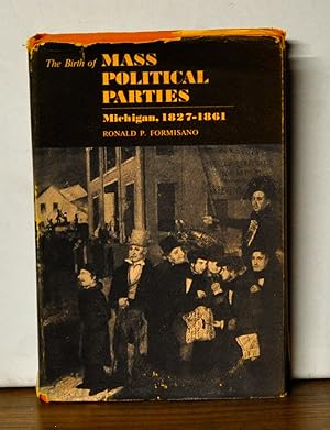 The Birth of Mass Political Parties in Michigan, 1827-1861