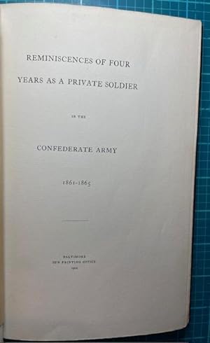 REMINISCENCES OF FOUR YEARS AS A PRIVATE SOLDIER IN THE CONFEDERATE ARMY, 1861-1865. (Inscribed b...