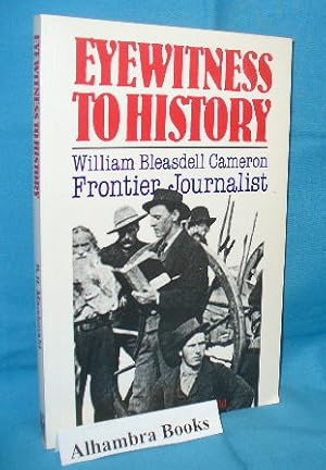 Imagen del vendedor de Eyewitness to History : William Bleasdell Cameron, Frontier Journalist a la venta por Alhambra Books