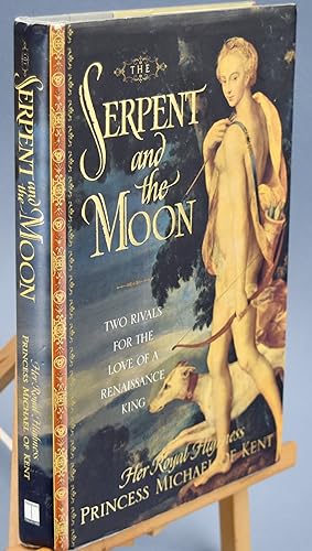 Image du vendeur pour The Serpent and the Moon. Two Rivals for the Love of a Renaissance King. First Printing. Inscribed by the Author mis en vente par Libris Books