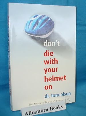 Imagen del vendedor de Don't Die With Your Helmet On : The Power of Personal Responsibility a la venta por Alhambra Books