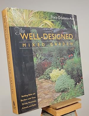 Seller image for The Well-designed Mixed Garden: Building Beds And Borders With Trees, Shrubs, Perennials, Annuals, And Bulbs for sale by Henniker Book Farm and Gifts