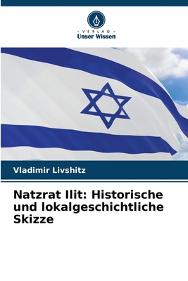 Image du vendeur pour Natzrat Ilit: Historische und lokalgeschichtliche Skizze (Paperback or Softback) mis en vente par BargainBookStores