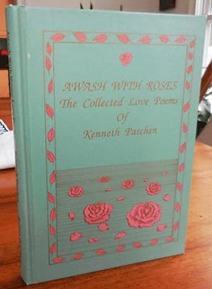 Seller image for Awash With Roses - The Collected Love Poems of Kenneth Patchen for sale by Derringer Books, Member ABAA