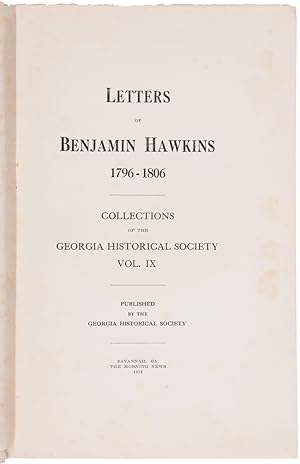 LETTERS OF BENJAMIN HAWKINS 1796 - 1806. COLLECTIONS OF THE GEORGIA HISTORICAL SOCIETY VOL. IX