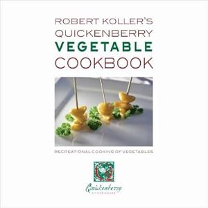 Robert Koller's Quickenberry Vegetable Cookbook.