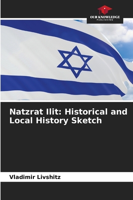 Image du vendeur pour Natzrat Ilit: Historical and Local History Sketch (Paperback or Softback) mis en vente par BargainBookStores