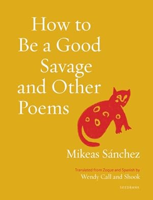 Seller image for How to Be a Good Savage and Other Poems for sale by GreatBookPrices