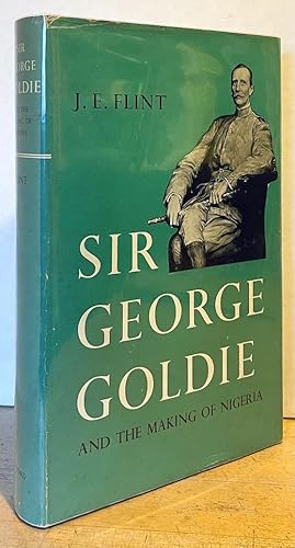 Sir George Goldie and the Making of Nigeria