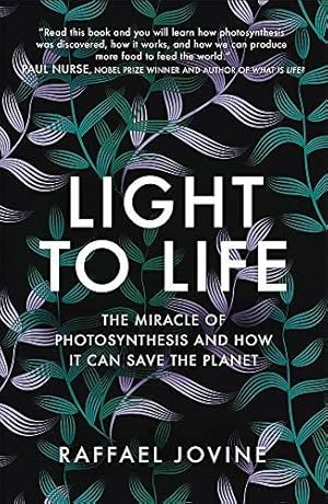 Bild des Verkufers fr Light to Life: The miracle of photosynthesis and how it can save the planet zum Verkauf von WeBuyBooks