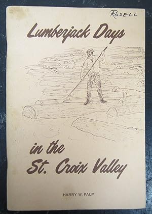 Lumberjack days in the St Croix Valley; hitherto unpublished tales of the early pioneers along th...