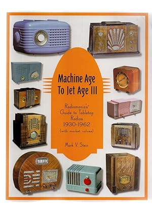 Seller image for Machine Age to Jet Age III: Radiomania's Guide to Tabletop Radios (1930-1962) for sale by Birkitt's Books