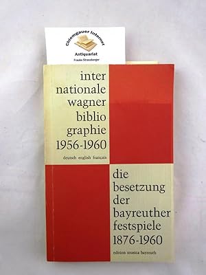 Internationale Wagner Biographie 1956-1960/ die Besetzung der Bayreuther Festspiele 1876-1960