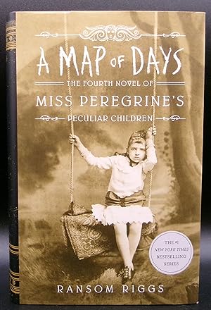 A MAP OF DAYS: The Fourth Novel Of: MISS PEREGRINE'S PECULIAR CHILDREN