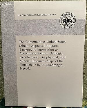 Bild des Verkufers fr The Conterminous United States Mineral Assessment Program: Background Information to Accompany Folio of Geologic, Geochemical, Geophysical, and Mineral Resources Maps of the Tonopah 1 x 2 Quadrangle, Nevada, U.S. Geological Survey Circular 1070 zum Verkauf von Crossroads Books