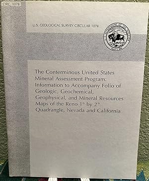 Seller image for The Conterminous United States Mineral Assessment Program: Information to Accompany Folio of Geologic, Geochemical, Geophysical, and Mineral Resources Maps of the Reno 1 by 2 Quadrangle, Nevada and California, U.S. Geological Survey Circular 1078 for sale by Crossroads Books