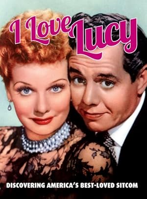 Seller image for I Love Lucy : Discovering America's Best-loved Sitcom for sale by GreatBookPrices