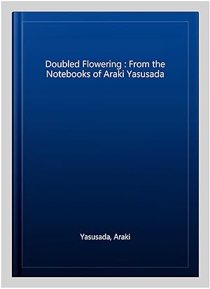Bild des Verkufers fr Doubled Flowering : From the Notebooks of Araki Yasusada zum Verkauf von GreatBookPrices