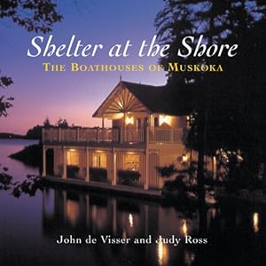 Bild des Verkufers fr Shelter at the Shore: The Boathouses of Muskoka zum Verkauf von WeBuyBooks