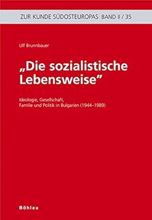 Bild des Verkufers fr Die sozialistische Lebensweise" - Ideologie, Gesellschaft, Familie und Politik in Bulgarien (1944 - 1989). Zur Kunde Sdosteuropas / 2 ; 35. zum Verkauf von Antiquariat Buchseite