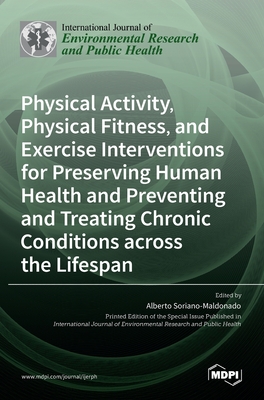 Seller image for Physical Activity, Physical Fitness, and Exercise Interventions for Preserving Human Health and Preventing and Treating Chronic Conditions across the (Hardback or Cased Book) for sale by BargainBookStores