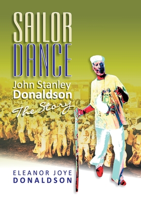 Image du vendeur pour Sailor Dance: John Stanley Donaldson - The Story (Hardback or Cased Book) mis en vente par BargainBookStores