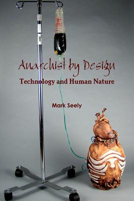 Immagine del venditore per Anarchist by Design: Technology and Human Nature (Paperback or Softback) venduto da BargainBookStores