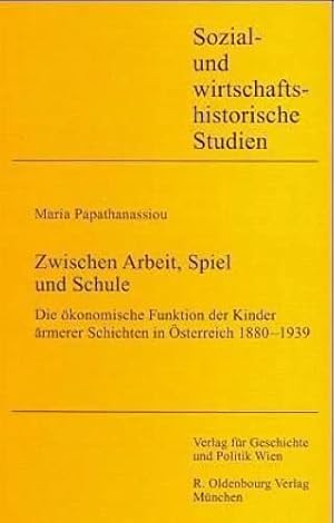 Immagine del venditore per Zwischen Arbeit, Spiel und Schule - die konomische Funktion der Kinder rmerer Schichten in sterreich 1880 - 1939. Sozial- und wirtschaftshistorische Studien ; Bd. 24. venduto da Antiquariat Buchseite