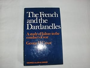 Image du vendeur pour French and the Dardanelles: A Study of Failure in the Conduct of War mis en vente par WeBuyBooks