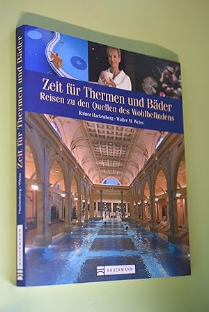 Zeit für Thermen und Bäder : Reisen zu den Quellen des Wohlbefindens. Rainer Hackenberg ; Walter ...