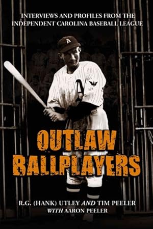 Immagine del venditore per Outlaw Ballplayers : Interviews And Profiles from the Independent Carolina Baseball League venduto da GreatBookPrices