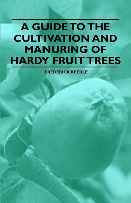 Imagen del vendedor de A Guide to the Cultivation and Manuring of Hardy Fruit Trees (Paperback or Softback) a la venta por BargainBookStores