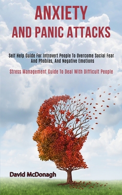 Imagen del vendedor de Anxiety and Panic Attacks: Self Help Guide for Introvert People to Overcome Social Fear and Phobias, and Negative Emotions (Stress Management Gui (Paperback or Softback) a la venta por BargainBookStores