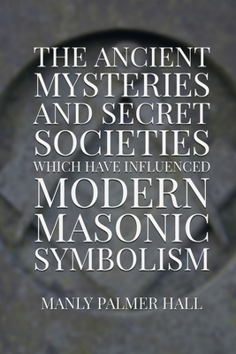 Imagen del vendedor de The Ancient Mysteries and Secret Societies Which Have Influenced Modern Masonic Symbolism (Paperback or Softback) a la venta por BargainBookStores