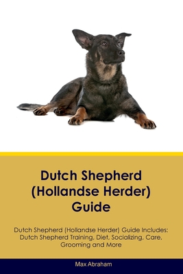 Imagen del vendedor de Dutch Shepherd (Hollandse Herder) Guide Dutch Shepherd Guide Includes: Dutch Shepherd Training, Diet, Socializing, Care, Grooming, and More (Paperback or Softback) a la venta por BargainBookStores