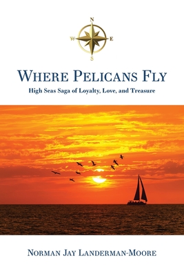 Seller image for Where Pelicans Fly: High Seas Saga of Loyalty, Love, and Treasure (Paperback or Softback) for sale by BargainBookStores