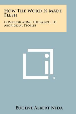 Seller image for How The Word Is Made Flesh: Communicating The Gospel To Aboriginal Peoples (Paperback or Softback) for sale by BargainBookStores